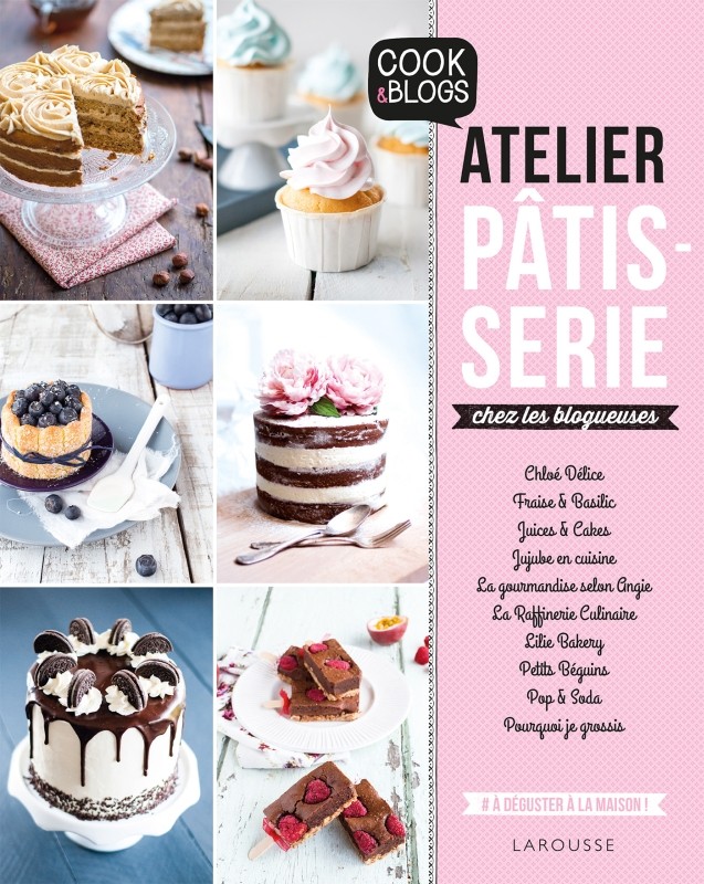 Atelier pâtisserie chez les blogueuses -- Larousse Cuisine