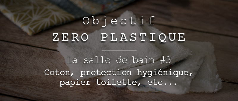 Salle de bain Zéro Déchet (ou presque) #3 : Coton lavable & coton tige (+protection hygiénique, papier toilette, ...) | Jujube en cuisine